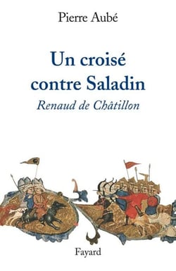 Un croisé contre Saladin - Renaud de Châtillon
