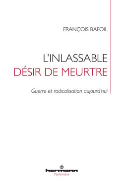 L'inlassable désir de meurtre - Guerre et radicalisation aujourd'hui