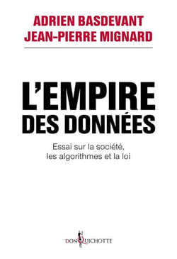 L'Empire des données. Essai sur la société, les algorithmes et la loi