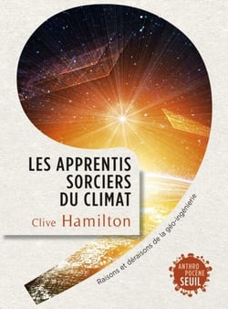 Les Apprentis sorciers du climat. Raisons et déraisons de la géo-ingénierie - Raisons et déraisons de la géo-ingénierie