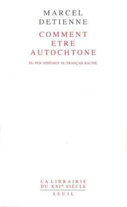 Comment être autochtone. Du pur Athénien au Français raciné