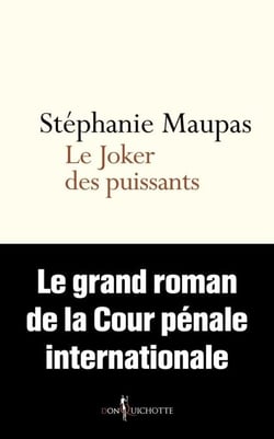 Le Joker des puissants. Le grand roman de la Cour pénale internationale - Le grand roman de la Cour pénale internationale