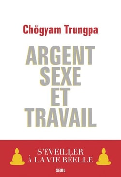 Argent, Sexe et Travail. S'éveiller à la vie réelle - S'éveiller à la vie réelle