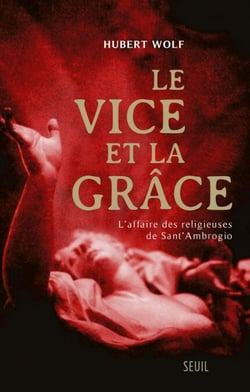 Le Vice et la Grâce. L'affaire des religieuses de Sant'Ambrogio - L'affaire des religieuses de Sant'Ambrogio