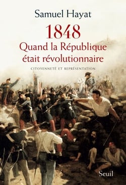Quand la République était révolutionnaire. Citoyenneté et représentation en 1848 - Citoyenneté et représentation en 1848