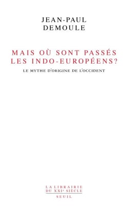 Mais où sont passés les Indo-Européens ? . Le mythe d'origine de l'Occident - Le mythe d'origine de l'Occident