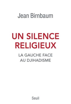 Un silence religieux. La gauche face au djihadisme - La gauche face au djihadisme
