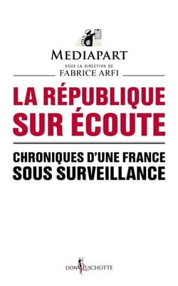 La République sur écoute. Chroniques d'une France sous surveillance - Chroniques d'une France sous surveillance