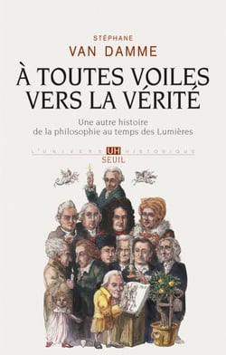 À toutes voiles vers la vérité. Une autre histoire de la philosophie au temps des Lumières - Une autre histoire de la philosophie au temps des Lumières