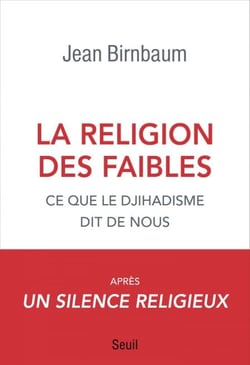 La religion des faibles - Ce que le djihadisme dit de nous