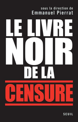 Le Livre noir de la censure. Sous la direction d'Emmanuel Pierrat - Sous la direction d'Emmanuel Pierrat