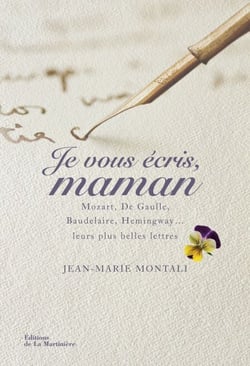 Je vous écris, maman. Mozart, De Gaulle, Baudelaire, Hemingway,... Leurs plus belles lettres