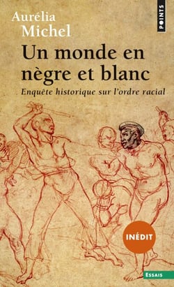 Un monde en nègre et blanc - Enquête historique sur l’ordre racial