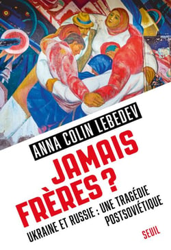 Jamais frères ? - Ukraine et Russie : une tragédie postsoviétique