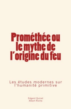Prométhée ou le mythe de l'origine du feu - Les études modernes sur l’humanité primitive