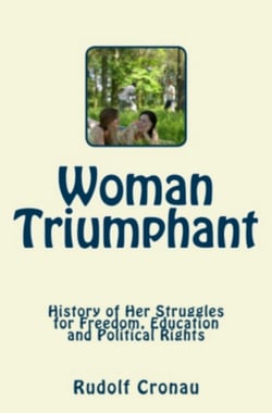 Woman Triumphant - History of her Struggles for Freedom, Education and Political Rights