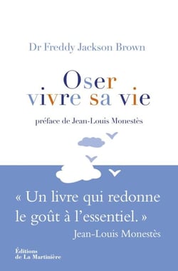 Oser vivre sa vie. Un livre qui redonne le goût à l'essentiel - Un livre qui redonne le goût à l'essentiel