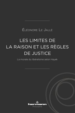 Les limites de la raison et les règles de justice - La morale du libéralisme selon Hayek