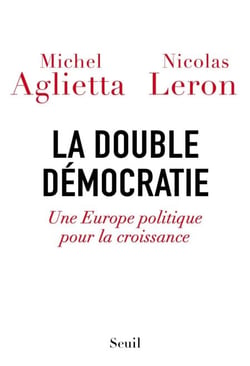 La Double Démocratie. Une Europe politique pour la croissance