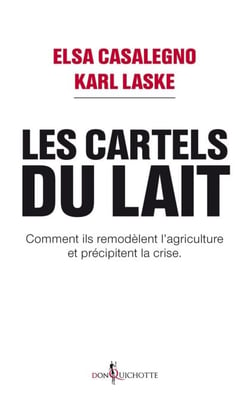 Les Cartels du lait. Comment ils remodèlent l'agriculture et précipitent la crise. - Comment ils remodèlent l’agriculture et précipitent la crise.