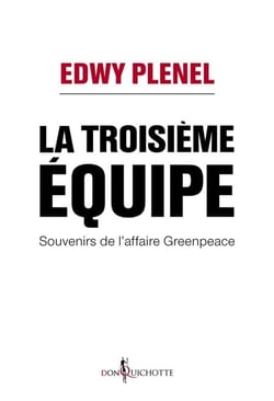La Troisième Equipe. Souvenirs de l'affaire Greenpeace - Souvenirs de l'affaire Greenpeace