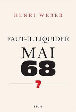 Faut-il liquider Mai 68 ?. Essai sur les interprétations de "Événements" - Essai sur les interprétations de "Événements"