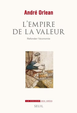 L'Empire de la valeur. Refonder l'économie - Refonder l'économie
