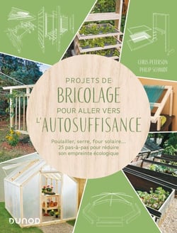 Projets de bricolage pour aller vers l'autosuffisance - Poulailler, serre, composteur... 25 pas-à-pas pour réduire son empreinte écologique