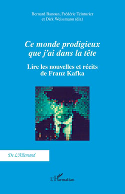 Ce monde prodigieux que j’ai dans la tête - Lire les nouvelles et récits de Franz Kafka