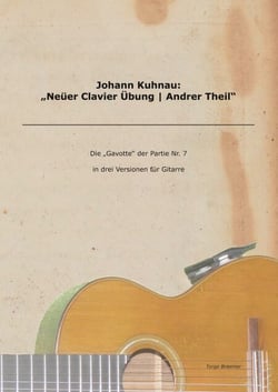 Johann Kuhnau: "Neüer Clavier Übung | Andrer Theil" - Die "Gavotte" der Partie Nr. 7 in drei Versionen für Gitarre