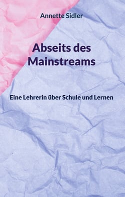 Abseits des Mainstreams - Eine Lehrerin über Schule und Lernen
