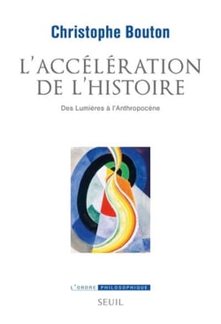 L'Accélération de l’histoire - Des Lumières à l’Anthropocène