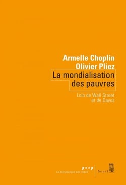 La mondialisation des pauvres - Loin de Wall Street et de Davos