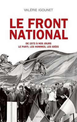 Le Front National. de 1972 à nos jours. Le parti, les hommes, les idées. - de 1972 à nos jours. Le parti, les hommes, les idées.