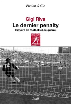 Le Dernier Pénalty. Histoire de football et de guerre - Histoire de football et de guerre