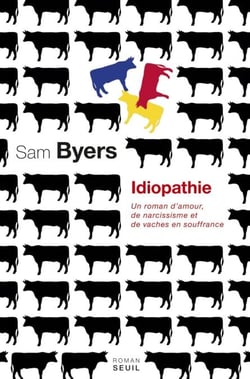Idiopathie. Un roman d'amour, de narcissisme et de vaches en souffrance - Un roman d’amour, de narcissisme et de vaches en souffrance