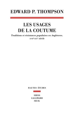 Les Usages de la coutume. Traditions et résistances populaires en Angleterre (XVIIe-XIXe siècle) - Traditions et résistances populaires en Angleterre (XVIIe-XIXe siècle)