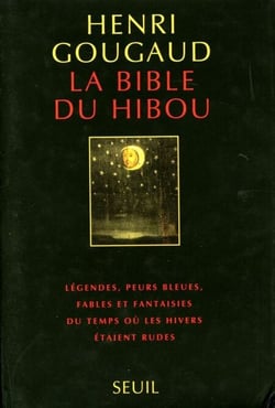 La Bible du hibou. Légendes, peurs bleues, fables et fantaisies du temps où les hivers étaient rudes - Légendes, peurs bleues, fables et fantaisies du temps où les hivers étaient rudes