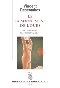 Le Raisonnement de l'ours. Et autres essais de philosophie pratique