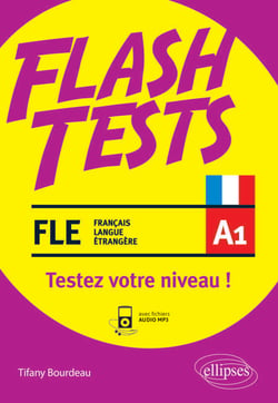 FLE. Flash Tests. A1. Testez votre niveau de français ! (avec fichiers audio) (français langue étrangère)