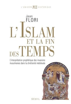 L'Islam et la Fin des temps - L'interprétation prophétique des invasions musulmanes dans la chrétienté médiévale