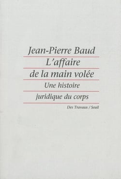 L'affaire de la main volée - Une histoire juridique du corps
