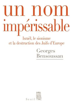 Un nom impérissable . Israël, le sionisme et la destruction des Juifs d'Europe (1933-2007) - Israël, le sionisme et la destruction des Juifs d'Europe (1933-2007)