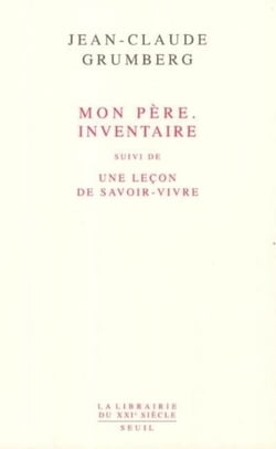 Mon père. Inventaire. Suivi de : Une leçon de savoir-vivre
