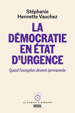 La Démocratie en état d'urgence - Quand l'exception devient permanente