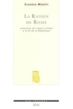 La Raison de Rome. Naissance de l'esprit critique à la fin de la République (IIe-Ier s. avant J.-C.)