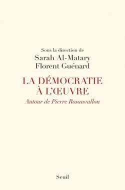 La Démocratie à l'oeuvre. Autour de Pierre Rosanvallon - Autour de Pierre Rosanvallon
