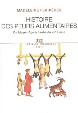 Histoire des peurs alimentaires. Du Moyen Age à l'aube du XXe siècle - Du Moyen Age à l'aube du XXe siècle