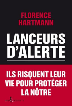 Lanceurs d'alerte. Les mauvaises consciences de nos démocraties - Les mauvaises consciences de nos démocraties