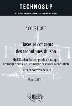 Acoustique - Bases et concepts des techniques du son - Modélisation du son, psychoacoustique, acoustique musicale, acoustique des salles, sonorisation - Cours et exercices résolus - Niveau B